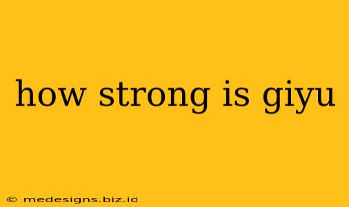 how strong is giyu