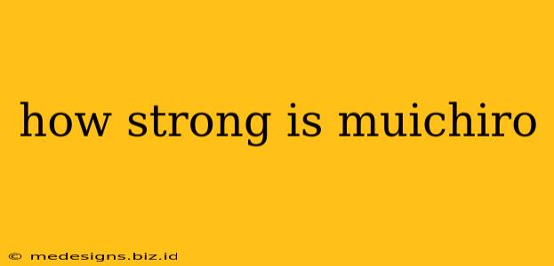 how strong is muichiro
