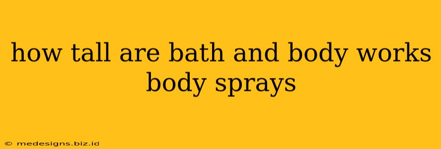 how tall are bath and body works body sprays