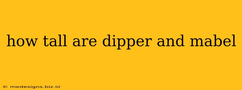 how tall are dipper and mabel
