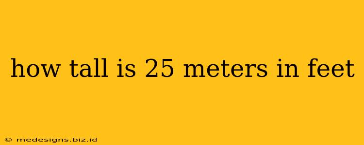 how tall is 25 meters in feet