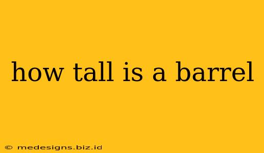 how tall is a barrel