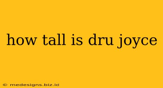 how tall is dru joyce