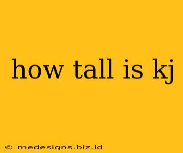 how tall is kj