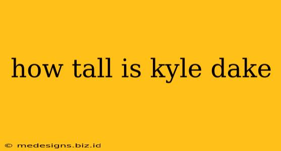 how tall is kyle dake