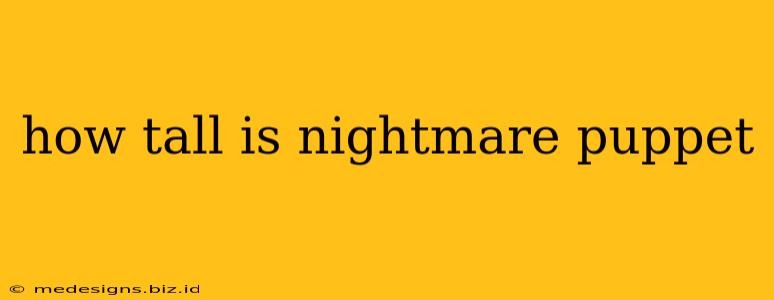how tall is nightmare puppet