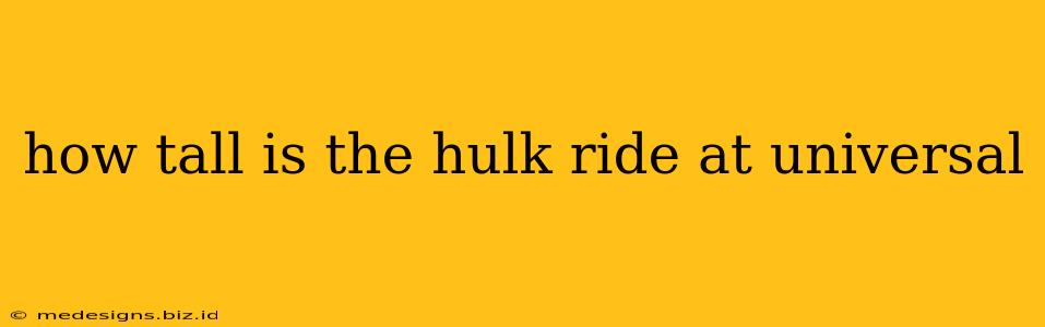 how tall is the hulk ride at universal