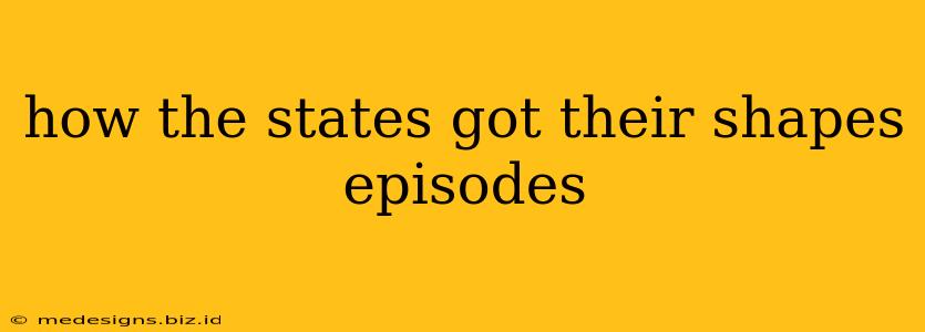 how the states got their shapes episodes