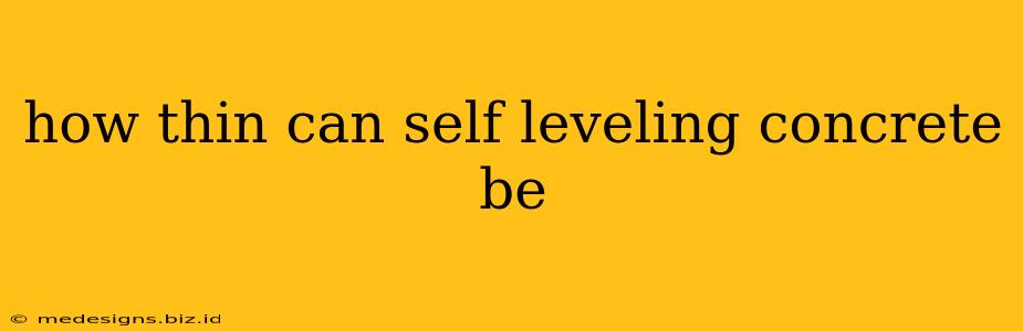 how thin can self leveling concrete be