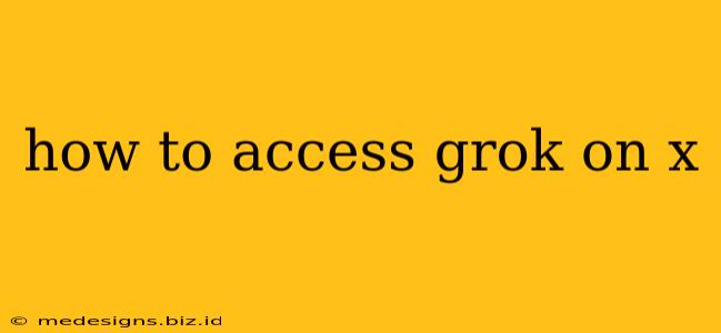 how to access grok on x