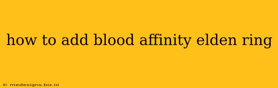 how to add blood affinity elden ring