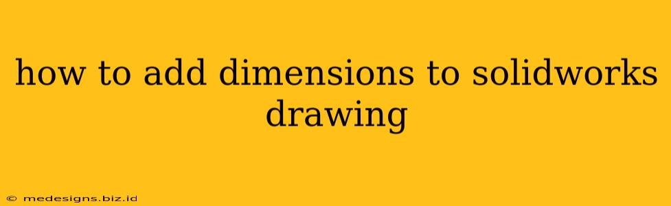 how to add dimensions to solidworks drawing