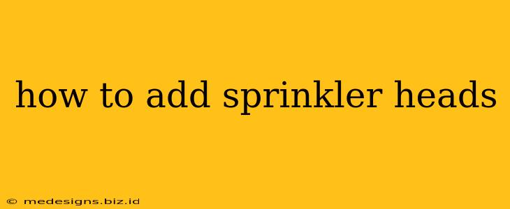 how to add sprinkler heads