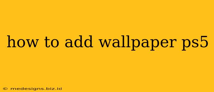 how to add wallpaper ps5