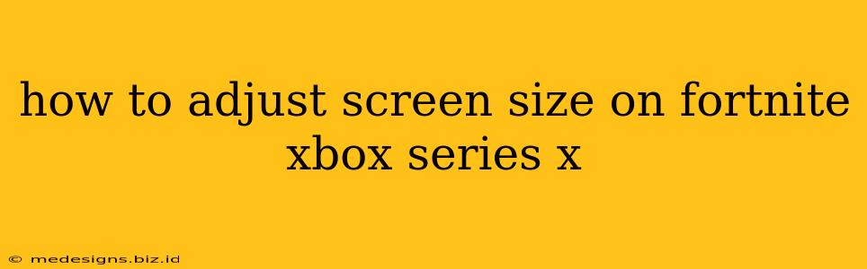 how to adjust screen size on fortnite xbox series x