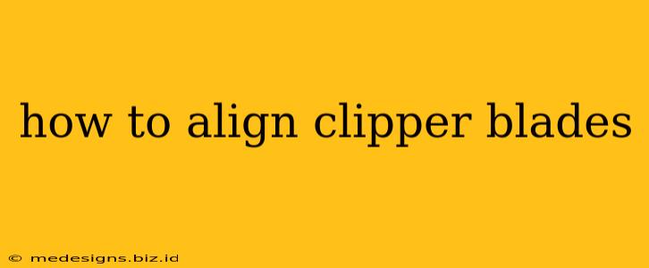 how to align clipper blades