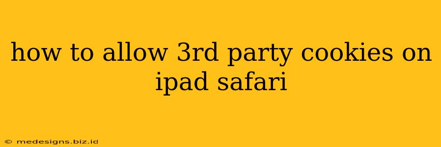 how to allow 3rd party cookies on ipad safari