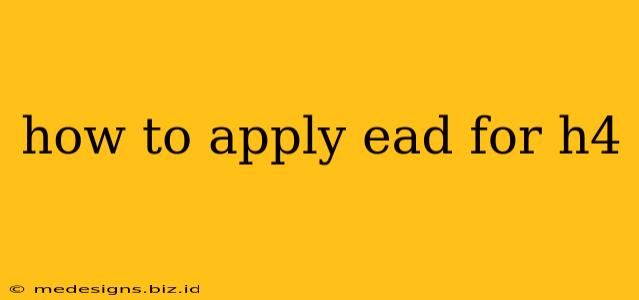 how to apply ead for h4