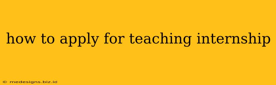 how to apply for teaching internship