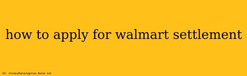 how to apply for walmart settlement