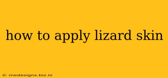 how to apply lizard skin