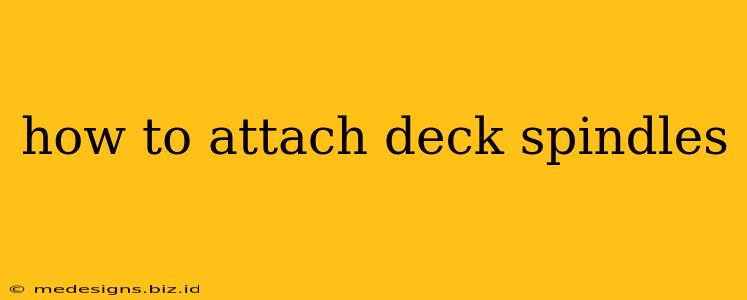 how to attach deck spindles