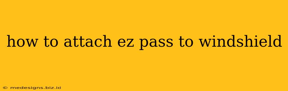 how to attach ez pass to windshield