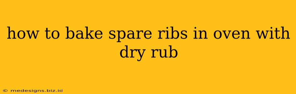 how to bake spare ribs in oven with dry rub