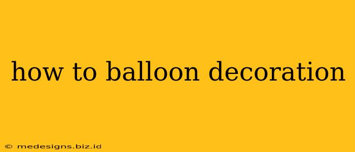 how to balloon decoration