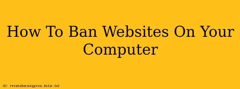 How To Ban Websites On Your Computer