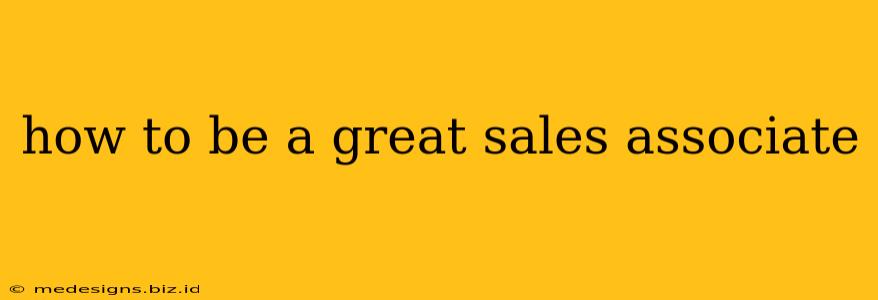 how to be a great sales associate