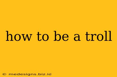 how to be a troll