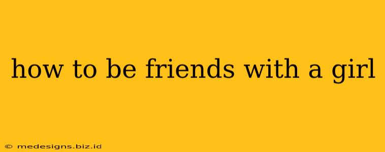 how to be friends with a girl