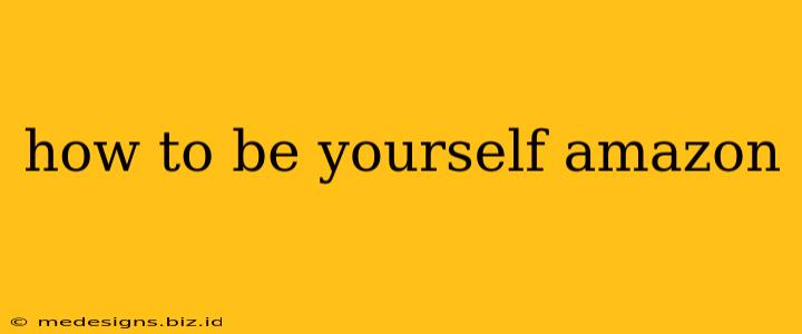 how to be yourself amazon
