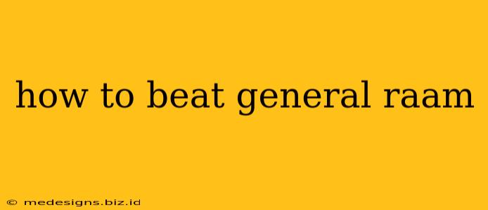how to beat general raam