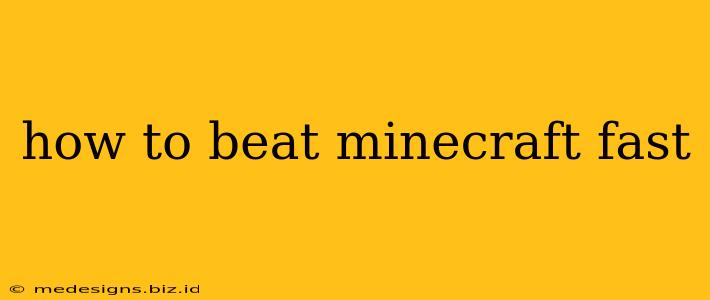 how to beat minecraft fast
