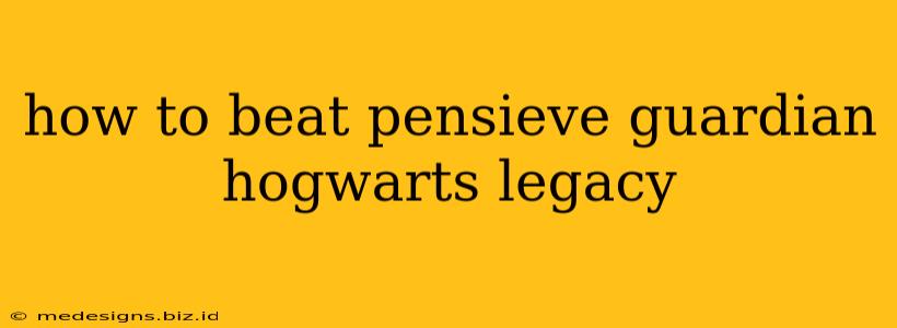 how to beat pensieve guardian hogwarts legacy