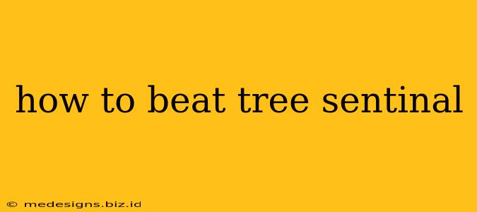 how to beat tree sentinal