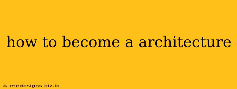 how to become a architecture