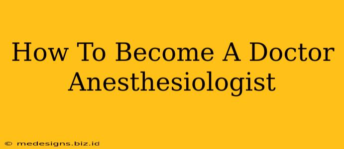 How To Become A Doctor Anesthesiologist