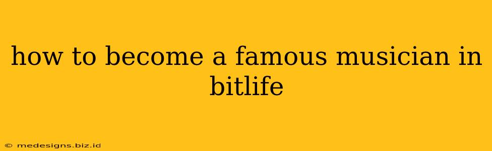 how to become a famous musician in bitlife