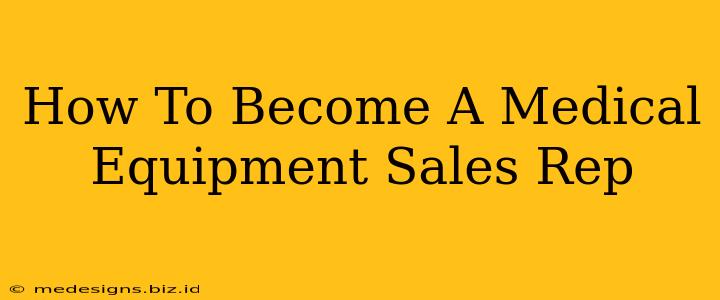 How To Become A Medical Equipment Sales Rep