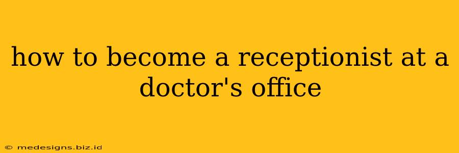 how to become a receptionist at a doctor's office