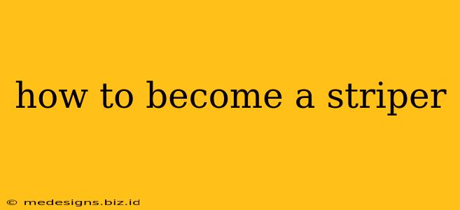 how to become a striper
