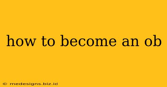 how to become an ob