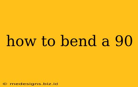 how to bend a 90