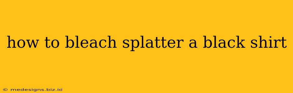 how to bleach splatter a black shirt