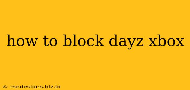 how to block dayz xbox