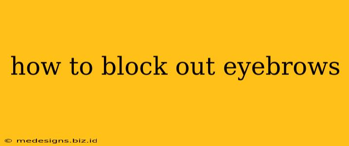how to block out eyebrows