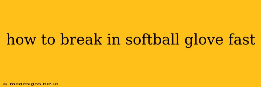 how to break in softball glove fast